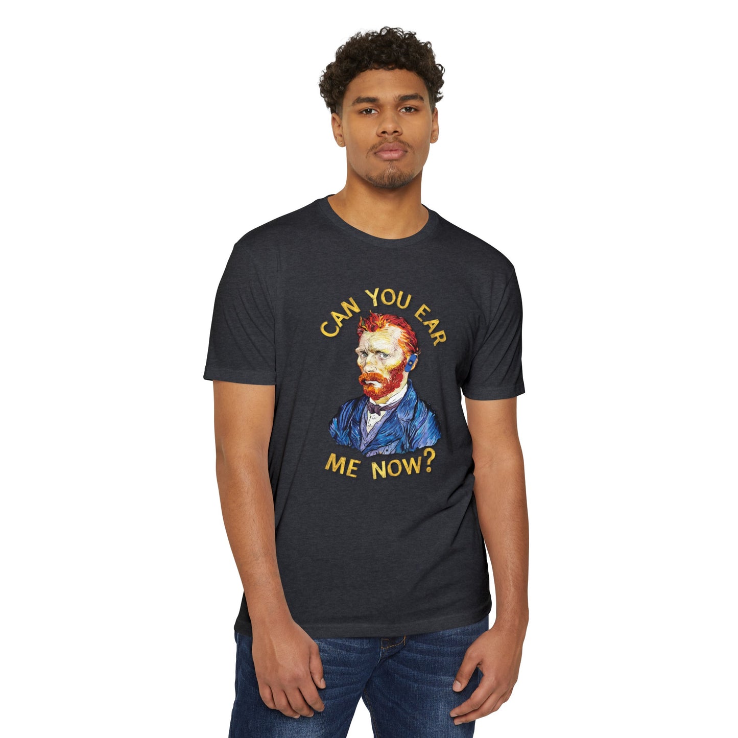 Van Gogh Can You Ear Me Now? | CVC Jersey Tee | Artistic | New Design | 2024 | Funny | Birthday Gift | Art Gift | Hilarious Tee