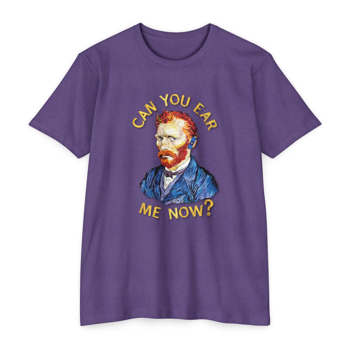 Van Gogh Can You Ear Me Now? | CVC Jersey Tee | Artistic | New Design | 2024 | Funny | Birthday Gift | Art Gift | Hilarious Tee