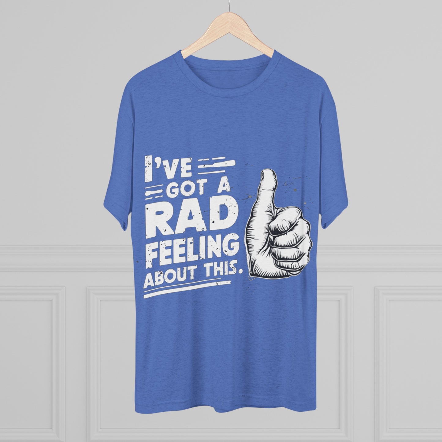 I've Got A Rad Feeling About This | Unisex Tri-Blend Crew Tee | Star Wars | Funny | New | Gift | Han Solo | Skywalker | May the 4th | Fourth