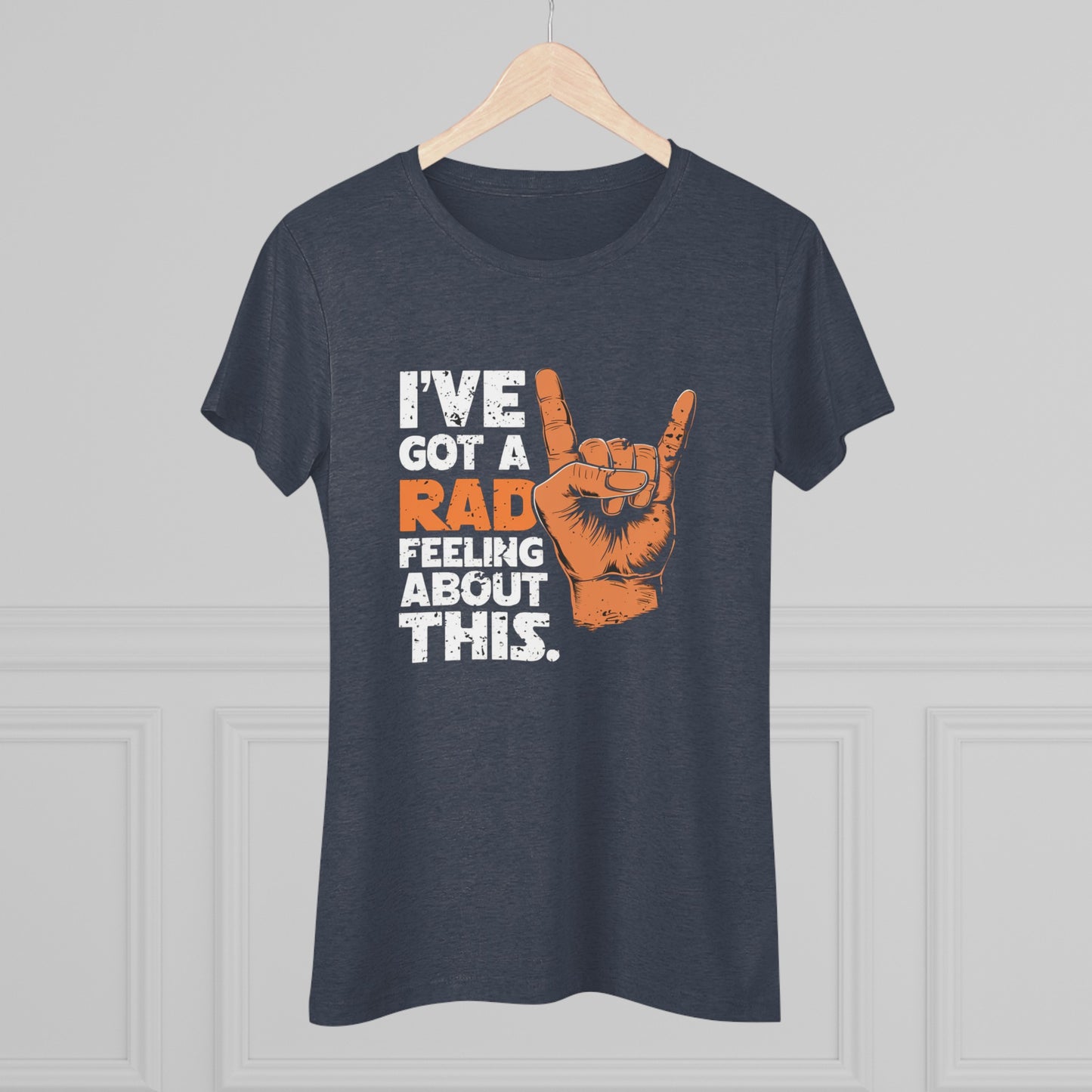 I've Got A Rad Feeling About This | Women's Triblend Tee | Star Wars | Funny | New | Gift | Han Solo | Skywalker | May the 4th | Fourth