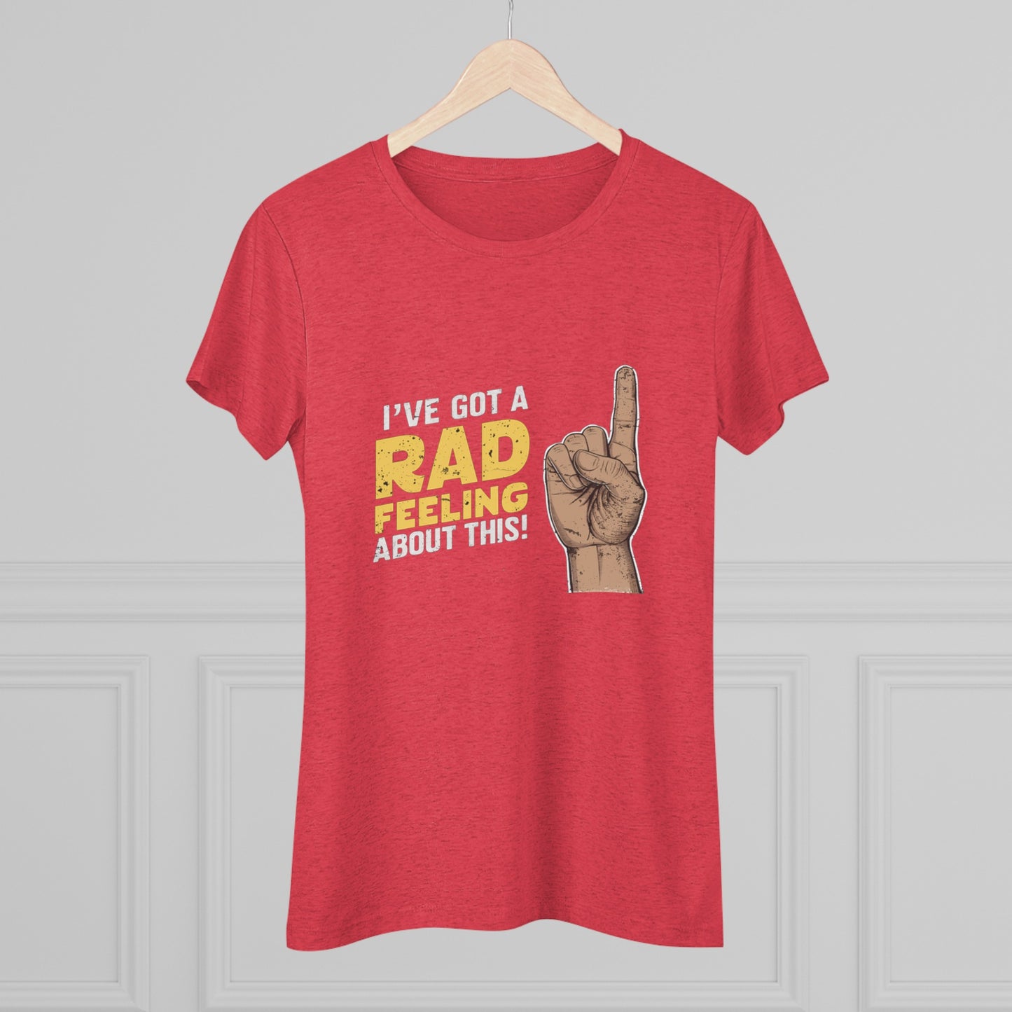 I've Got A Rad Feeling About This | Women's Triblend Tee | Star Wars | Funny | New | Gift | Han Solo | Skywalker | May the 4th | Fourth