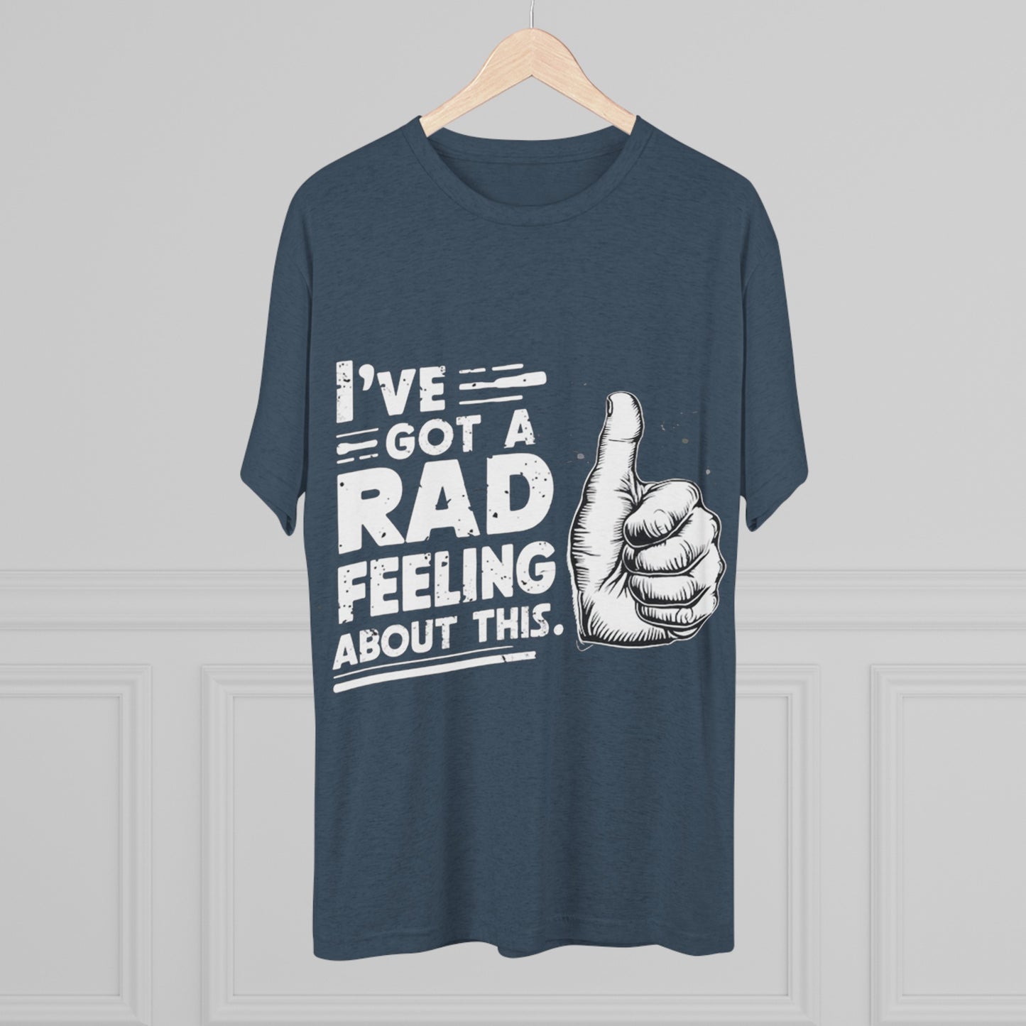 I've Got A Rad Feeling About This | Unisex Tri-Blend Crew Tee | Star Wars | Funny | New | Gift | Han Solo | Skywalker | May the 4th | Fourth
