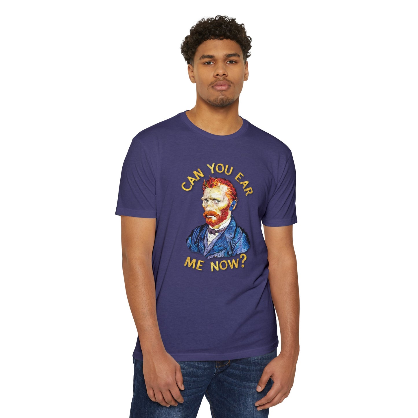 Van Gogh Can You Ear Me Now? | CVC Jersey Tee | Artistic | New Design | 2024 | Funny | Birthday Gift | Art Gift | Hilarious Tee