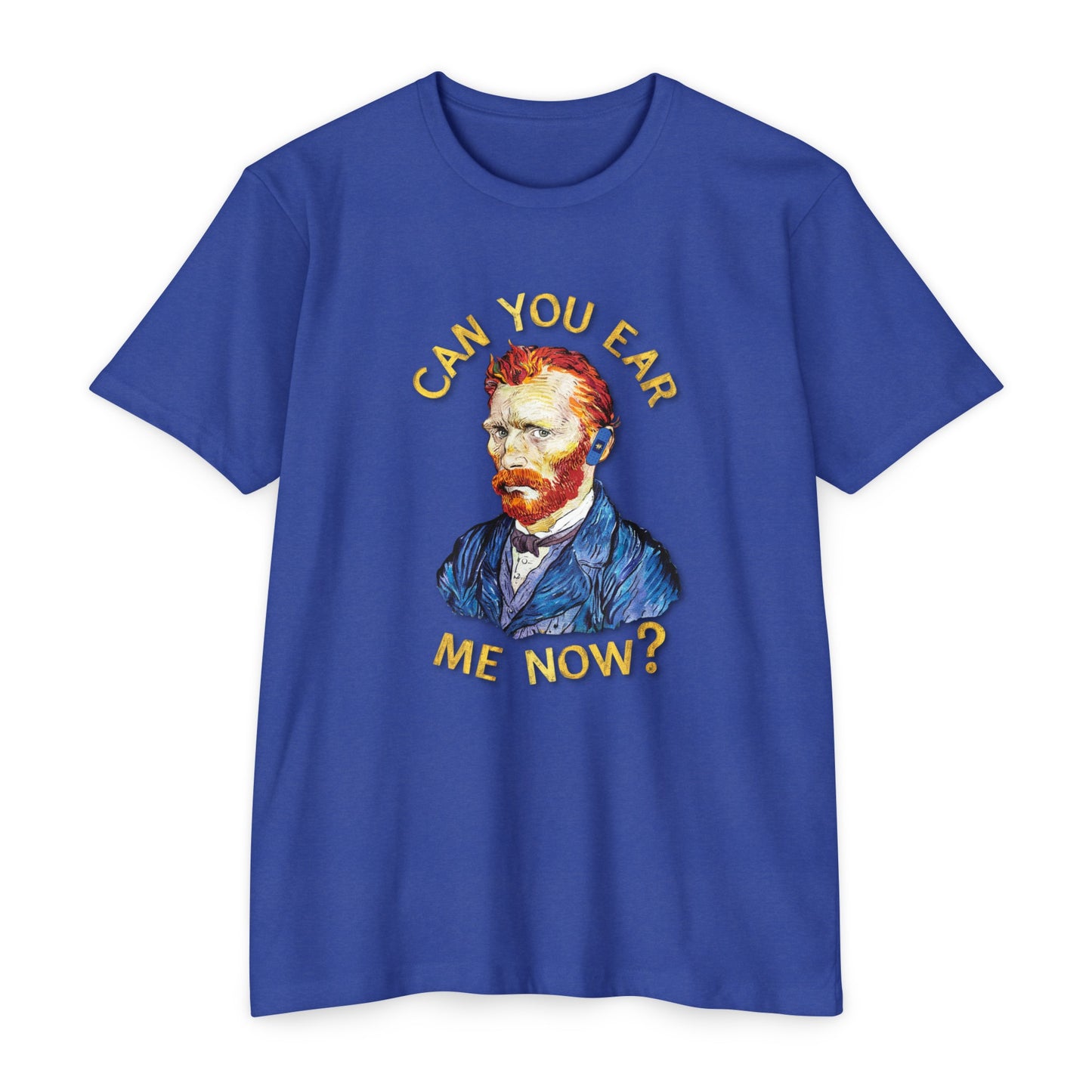Van Gogh Can You Ear Me Now? | CVC Jersey Tee | Artistic | New Design | 2024 | Funny | Birthday Gift | Art Gift | Hilarious Tee