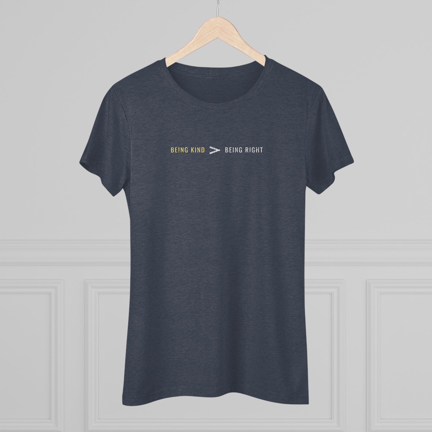 Being Kind > Being Right | Women's Tri-Blend Crew Tee | Kindness | Be Kind | New Design | 2024 | Gift | Birthday Gift | Kind Gift | Summer