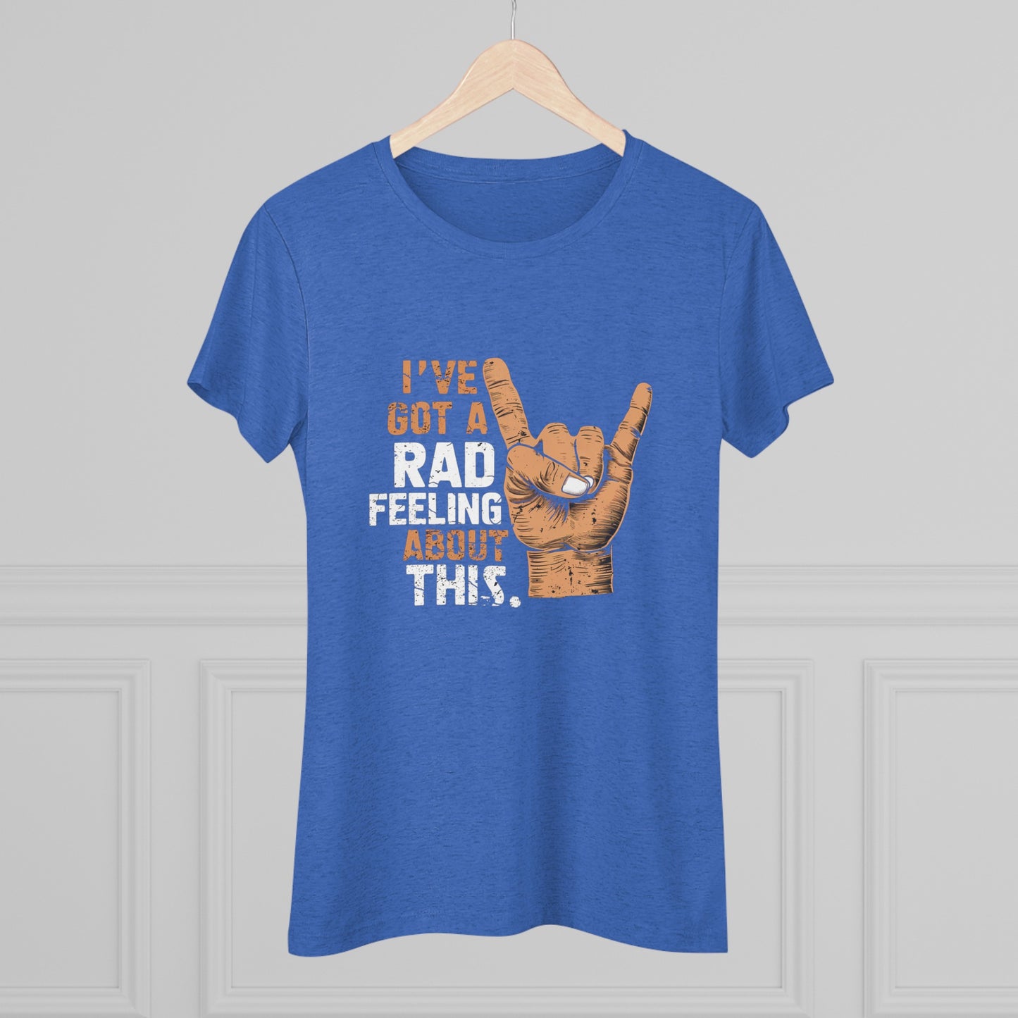 I've Got A Rad Feeling About This | Women's Triblend Tee | Star Wars | Funny | New | Gift | Han Solo | Skywalker | May the 4th | Fourth