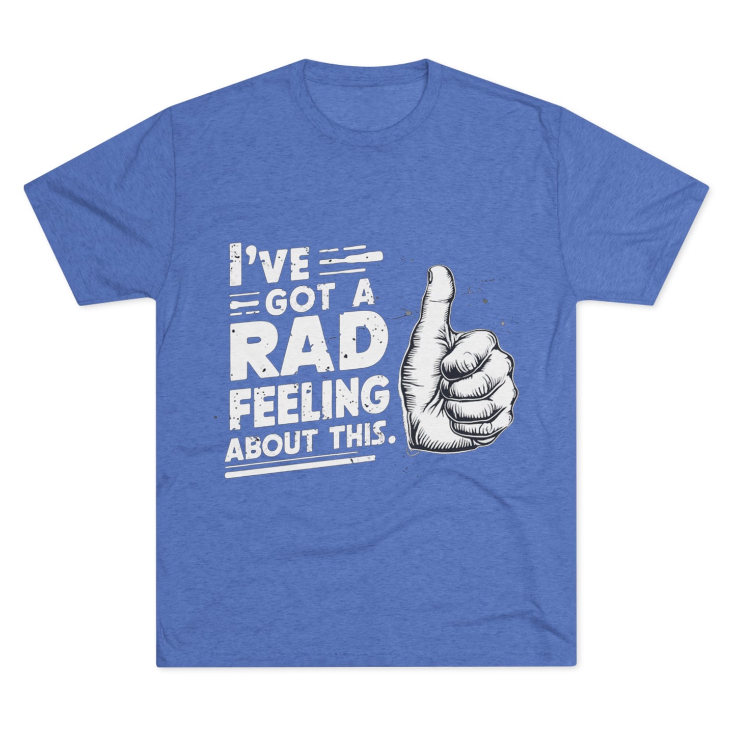 I've Got A Rad Feeling About This | Unisex Tri-Blend Crew Tee | Star Wars | Funny | New | Gift | Han Solo | Skywalker | May the 4th | Fourth