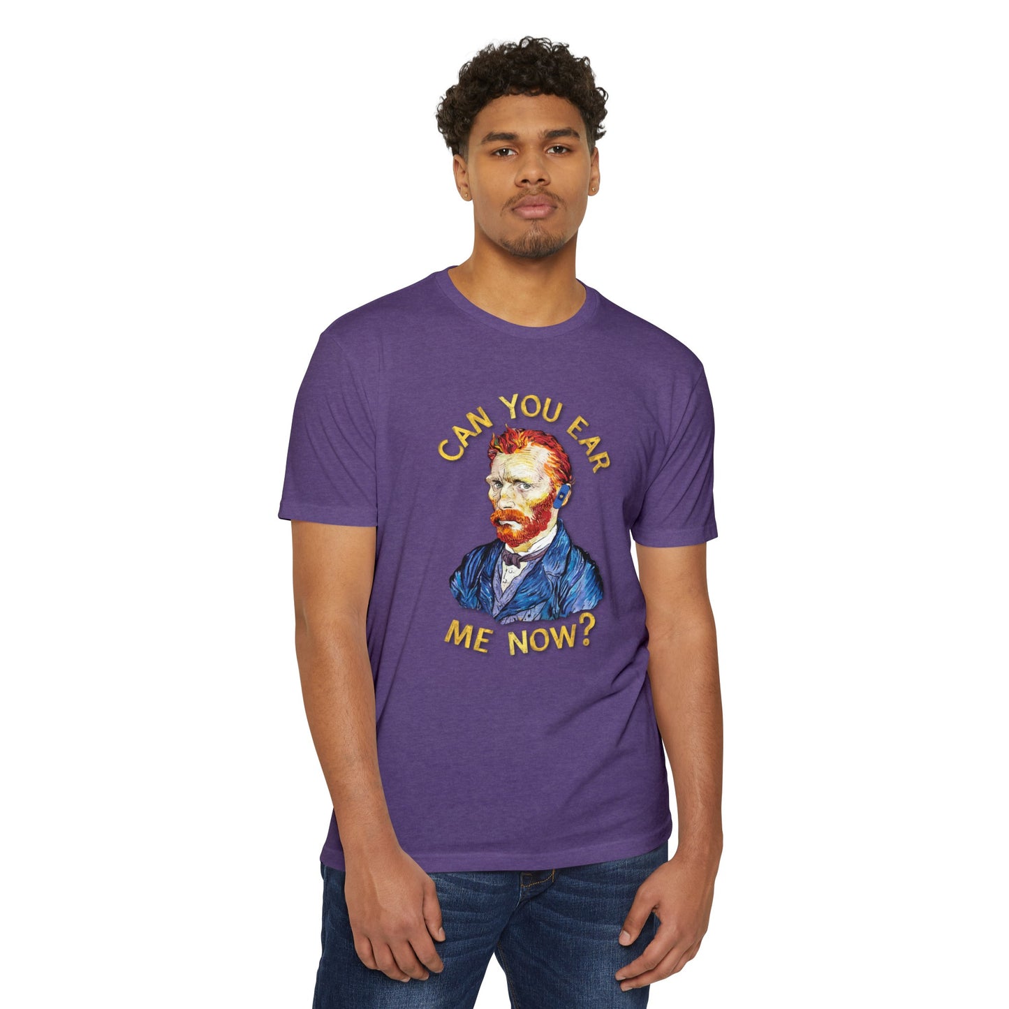 Van Gogh Can You Ear Me Now? | CVC Jersey Tee | Artistic | New Design | 2024 | Funny | Birthday Gift | Art Gift | Hilarious Tee