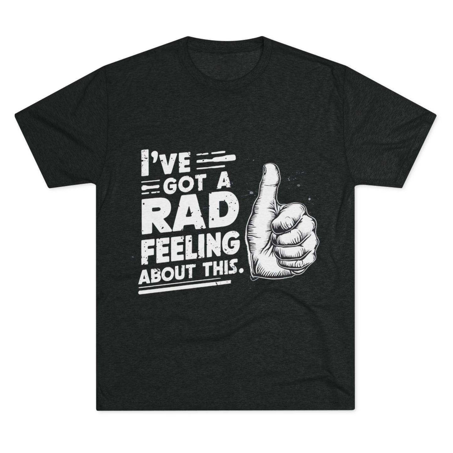 I've Got A Rad Feeling About This | Unisex Tri-Blend Crew Tee | Star Wars | Funny | New | Gift | Han Solo | Skywalker | May the 4th | Fourth