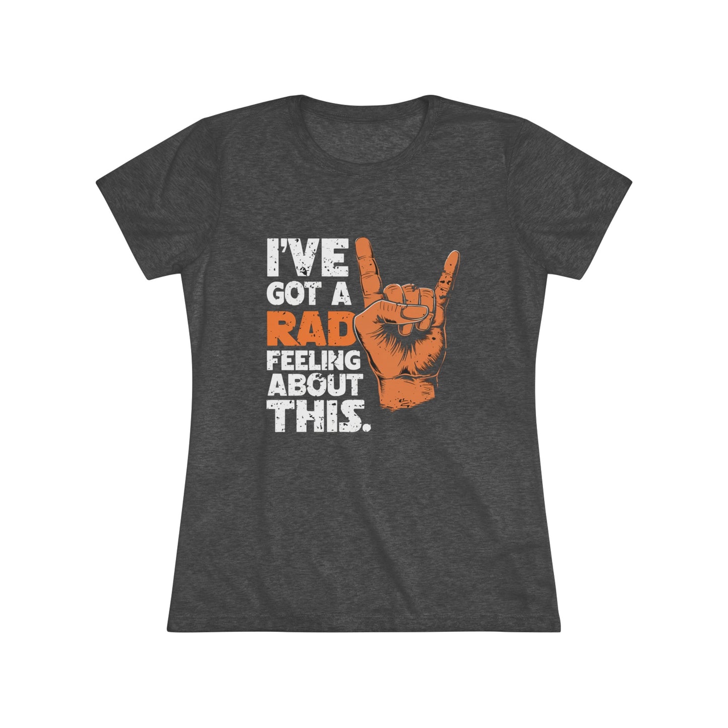 I've Got A Rad Feeling About This | Women's Triblend Tee | Star Wars | Funny | New | Gift | Han Solo | Skywalker | May the 4th | Fourth