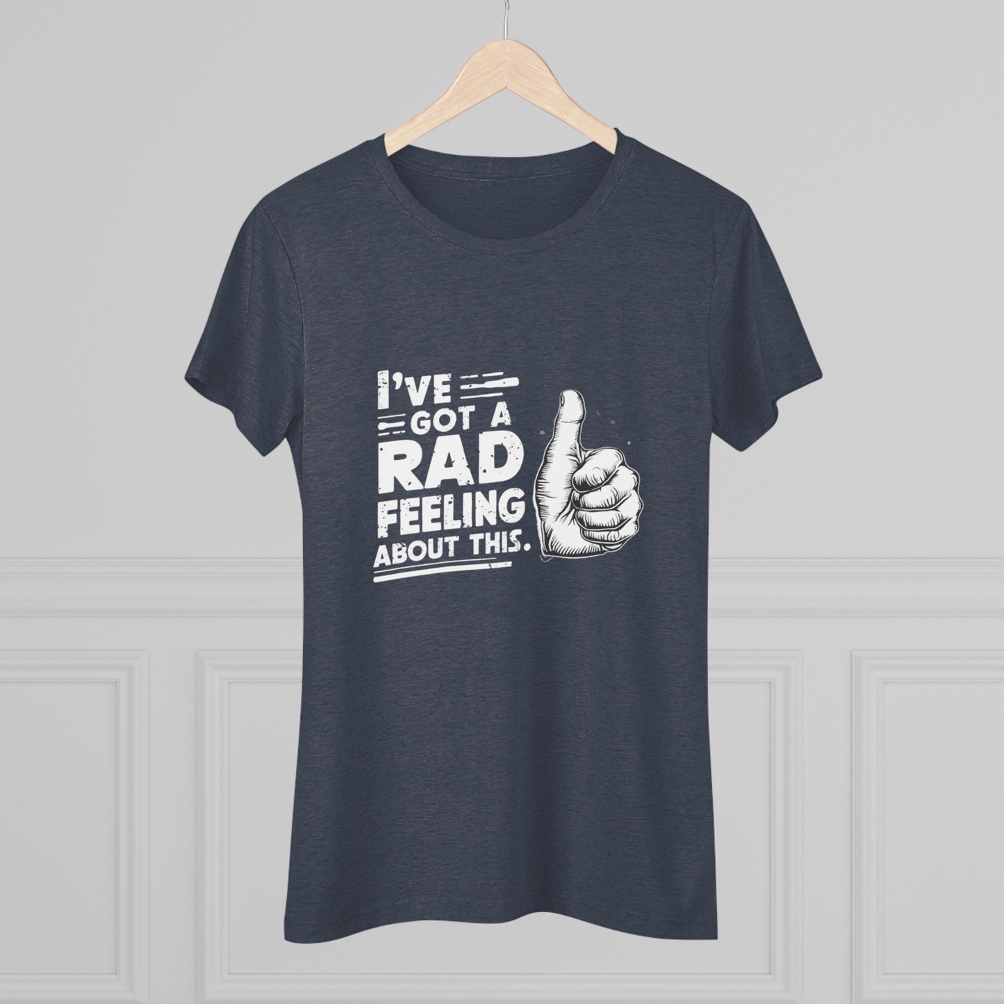 I've Got A Rad Feeling About This | Women's Triblend Tee | Star Wars | Funny | New | Gift | Han Solo | Skywalker | May the 4th | Fourth