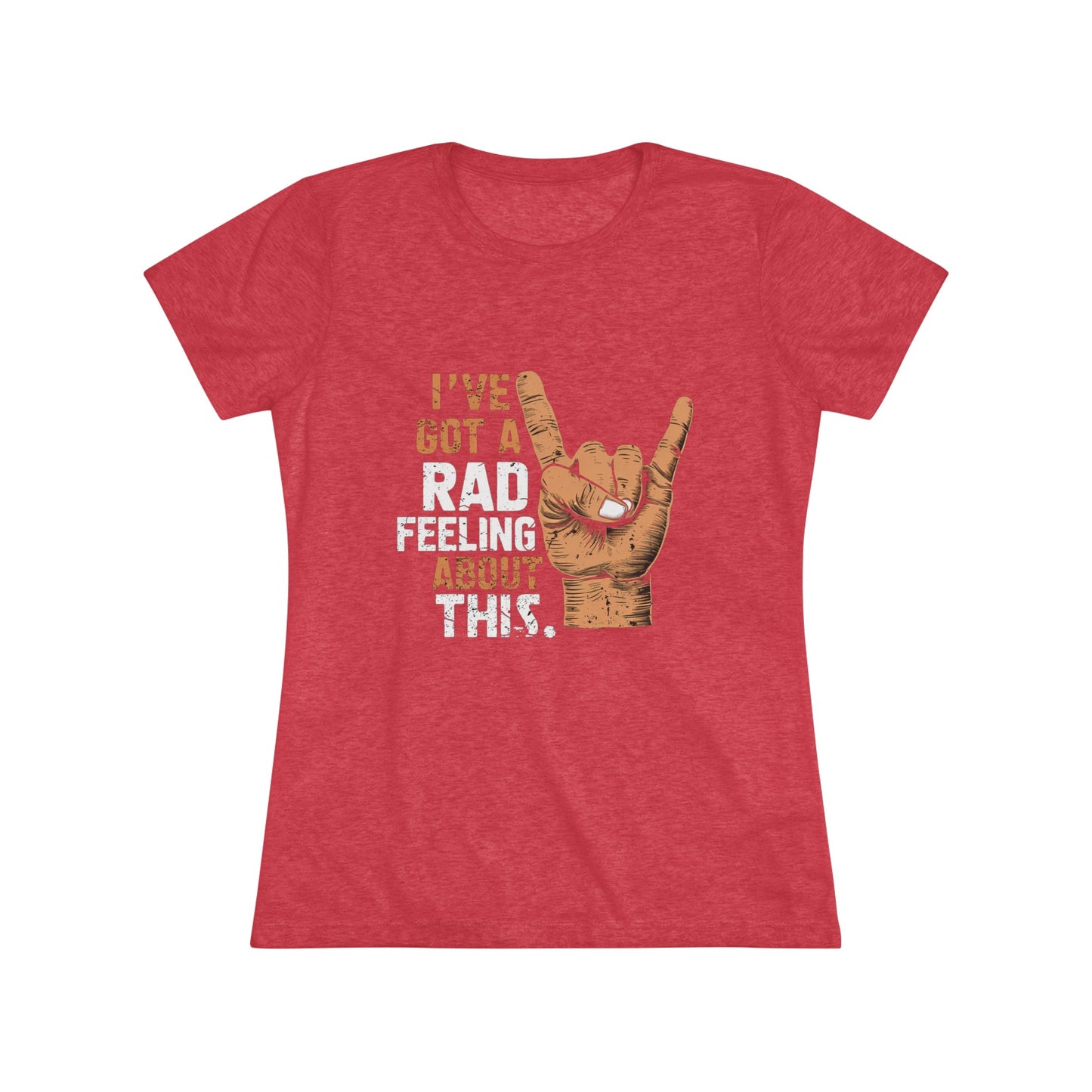 I've Got A Rad Feeling About This | Women's Triblend Tee | Star Wars | Funny | New | Gift | Han Solo | Skywalker | May the 4th | Fourth