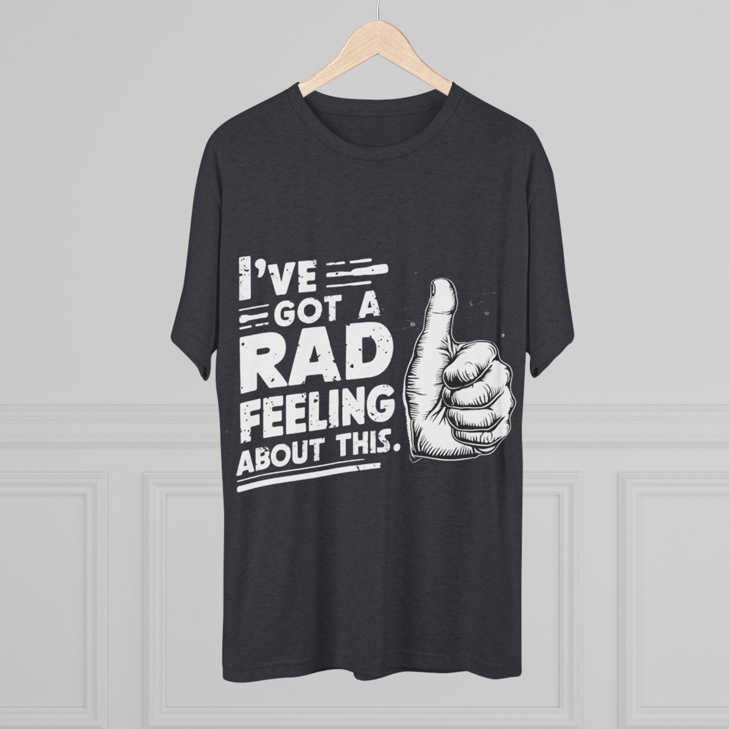 I've Got A Rad Feeling About This | Unisex Tri-Blend Crew Tee | Star Wars | Funny | New | Gift | Han Solo | Skywalker | May the 4th | Fourth