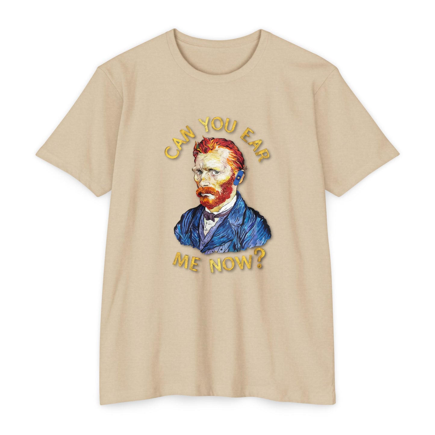 Van Gogh Can You Ear Me Now? | CVC Jersey Tee | Artistic | New Design | 2024 | Funny | Birthday Gift | Art Gift | Hilarious Tee