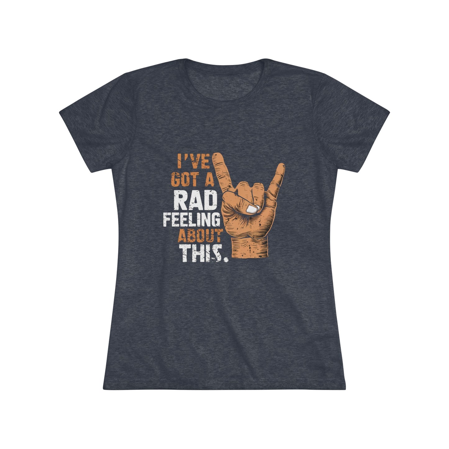 I've Got A Rad Feeling About This | Women's Triblend Tee | Star Wars | Funny | New | Gift | Han Solo | Skywalker | May the 4th | Fourth