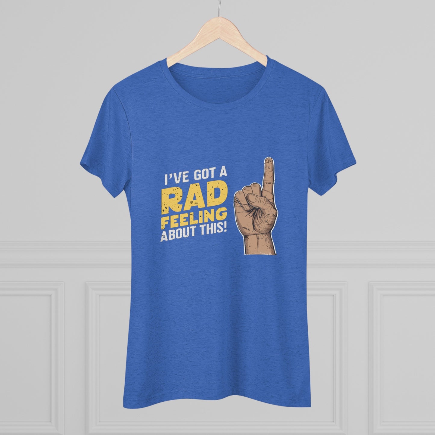 I've Got A Rad Feeling About This | Women's Triblend Tee | Star Wars | Funny | New | Gift | Han Solo | Skywalker | May the 4th | Fourth
