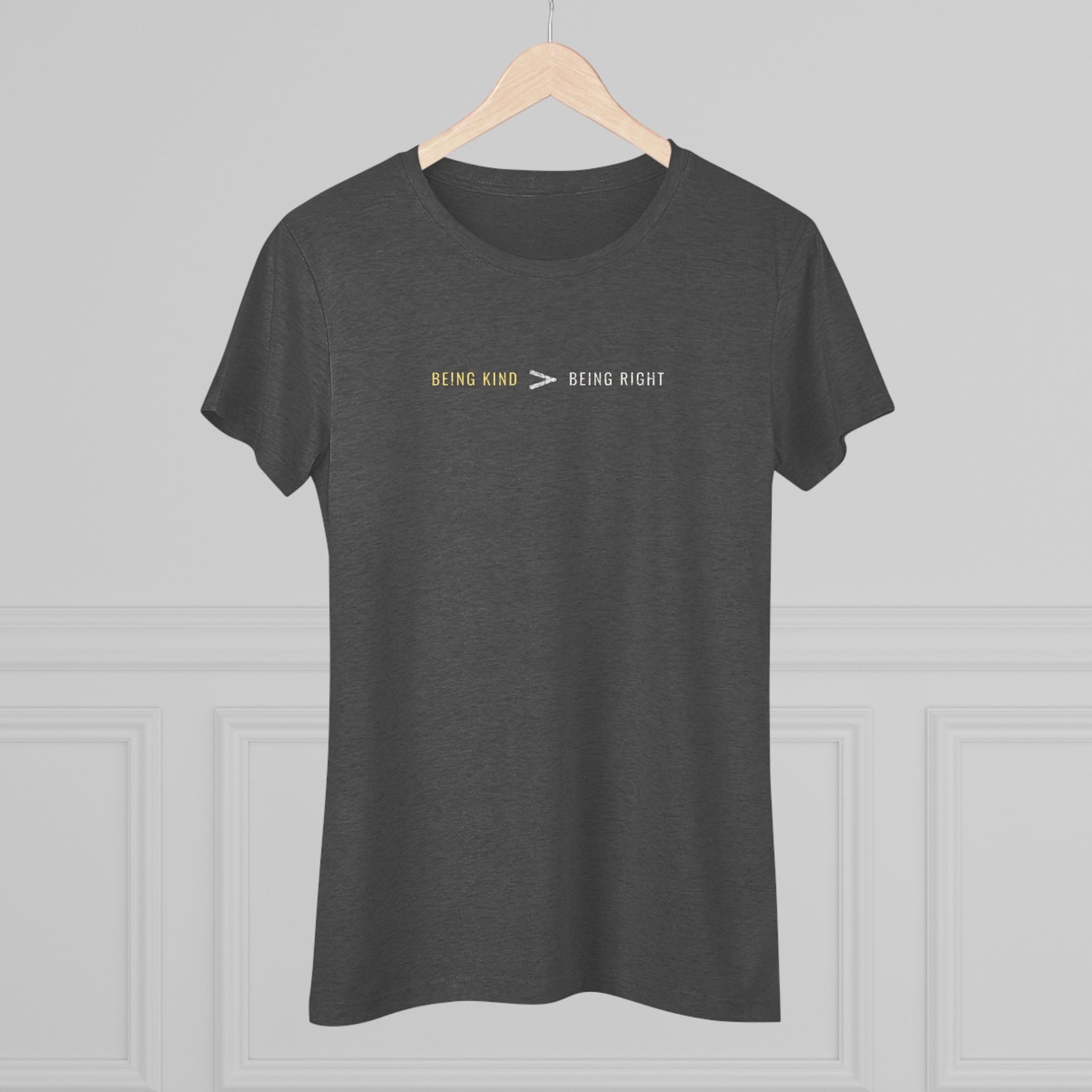 Being Kind > Being Right | Women's Tri-Blend Crew Tee | Kindness | Be Kind | New Design | 2024 | Gift | Birthday Gift | Kind Gift | Summer