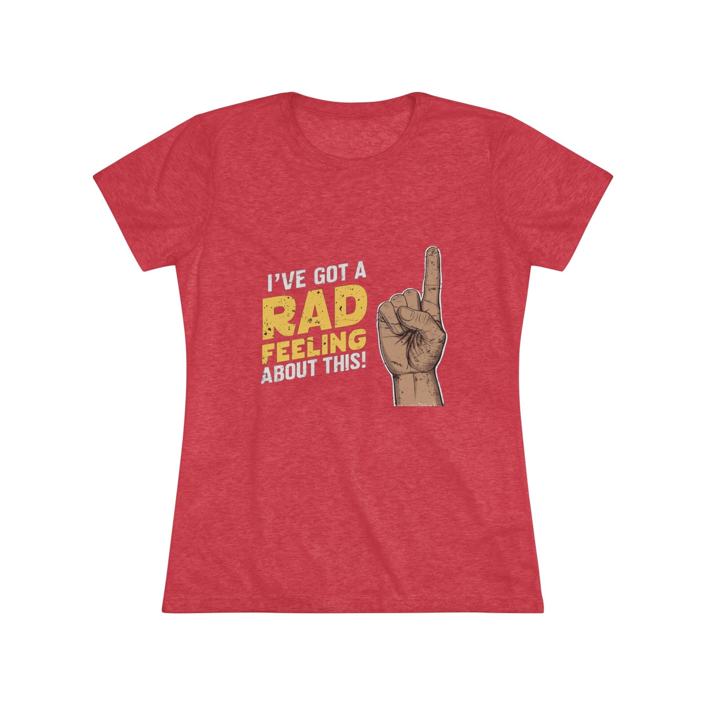 I've Got A Rad Feeling About This | Women's Triblend Tee | Star Wars | Funny | New | Gift | Han Solo | Skywalker | May the 4th | Fourth