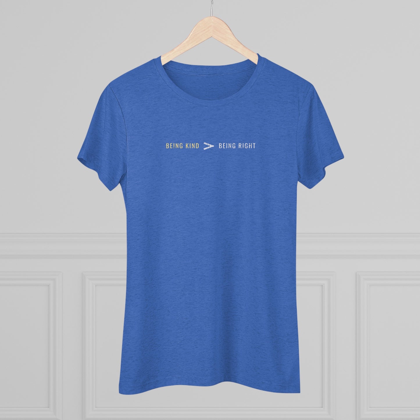 Being Kind > Being Right | Women's Tri-Blend Crew Tee | Kindness | Be Kind | New Design | 2024 | Gift | Birthday Gift | Kind Gift | Summer