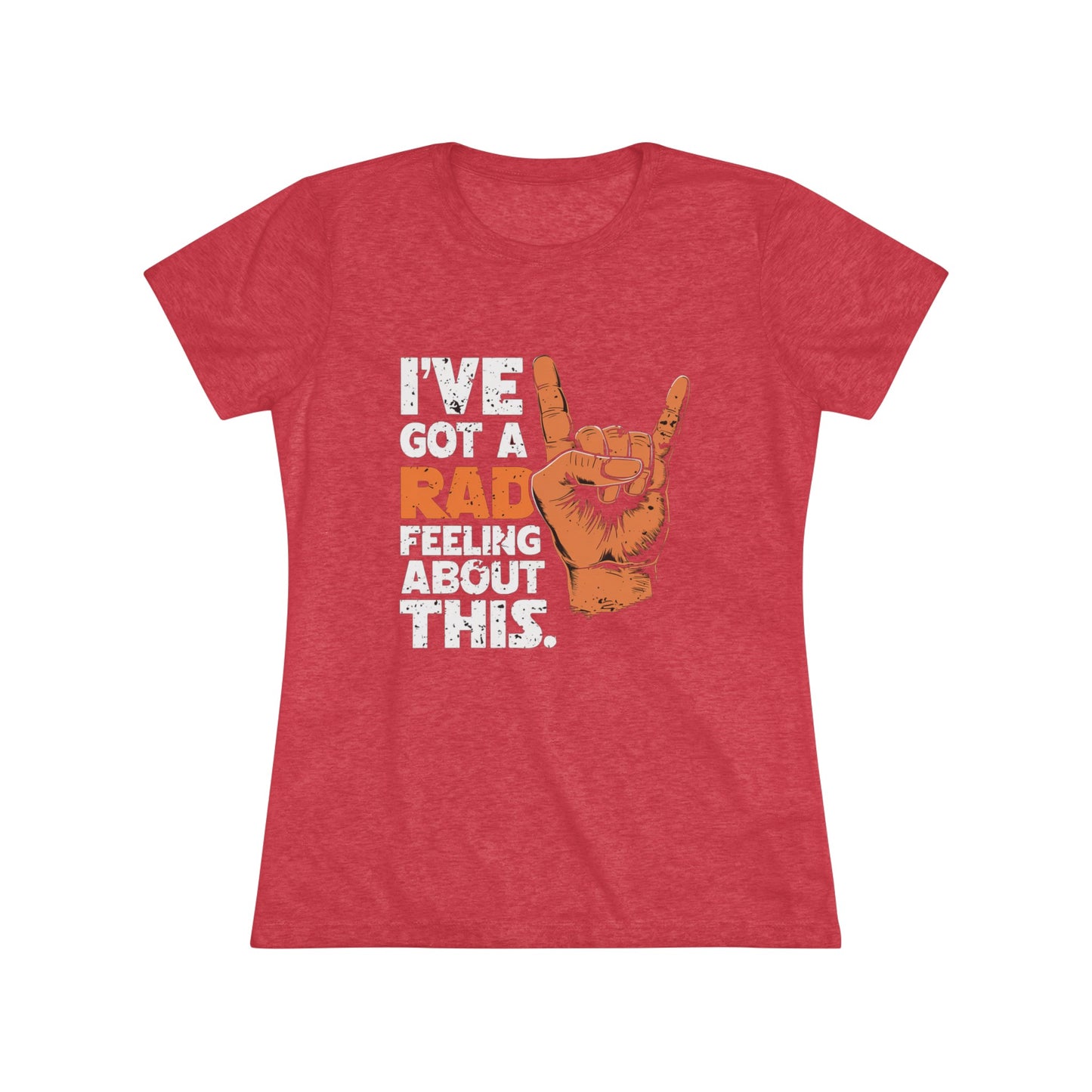 I've Got A Rad Feeling About This | Women's Triblend Tee | Star Wars | Funny | New | Gift | Han Solo | Skywalker | May the 4th | Fourth