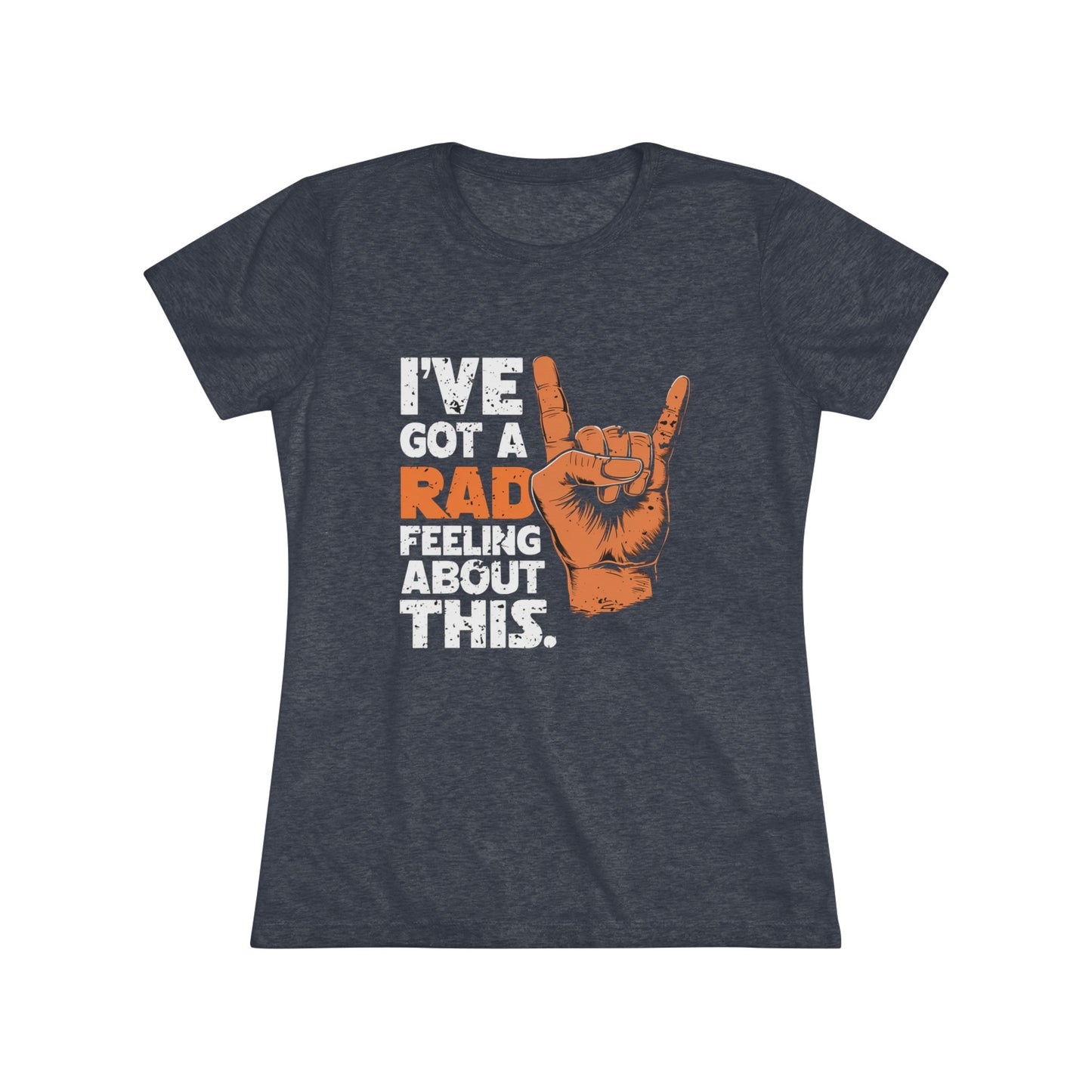 I've Got A Rad Feeling About This | Women's Triblend Tee | Star Wars | Funny | New | Gift | Han Solo | Skywalker | May the 4th | Fourth