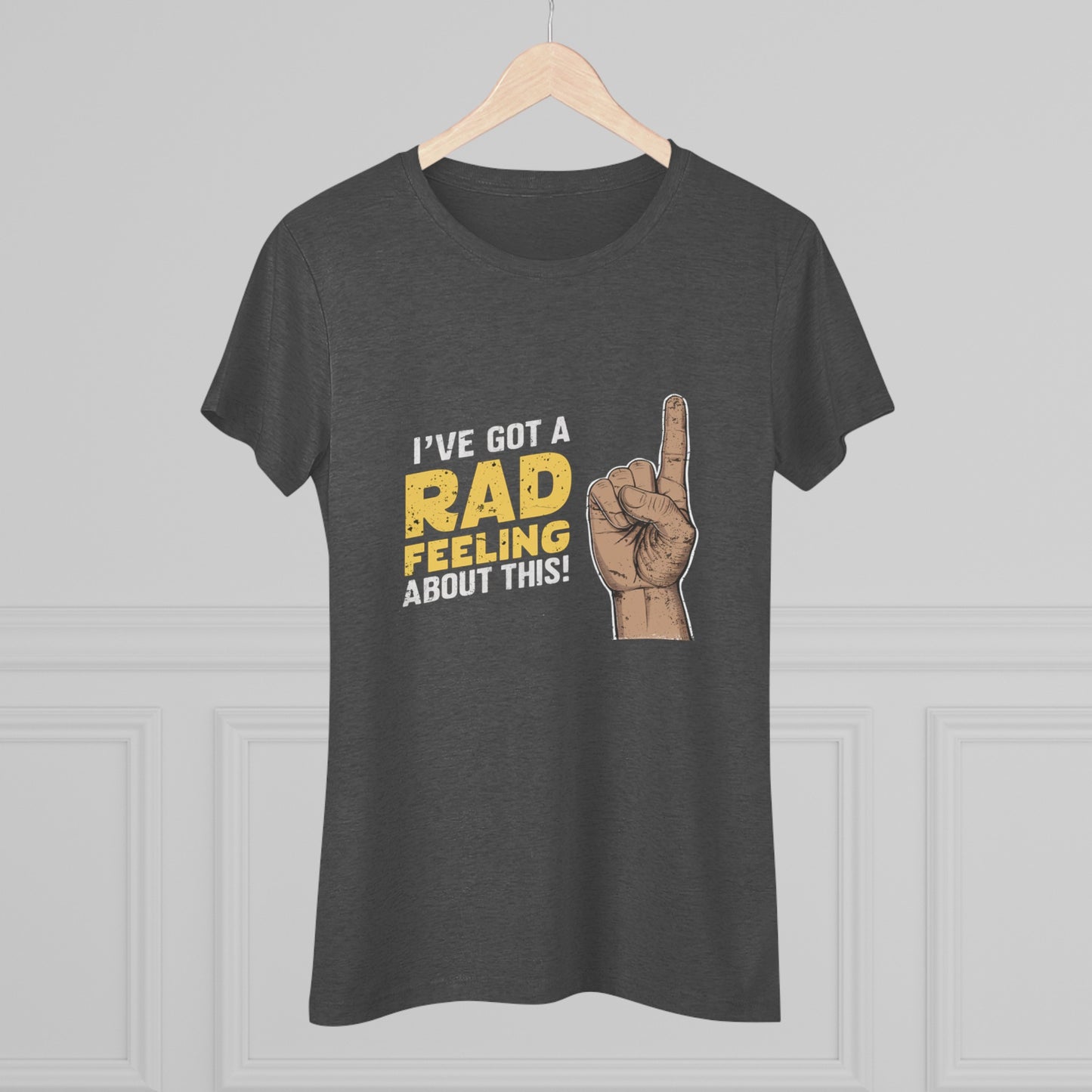 I've Got A Rad Feeling About This | Women's Triblend Tee | Star Wars | Funny | New | Gift | Han Solo | Skywalker | May the 4th | Fourth