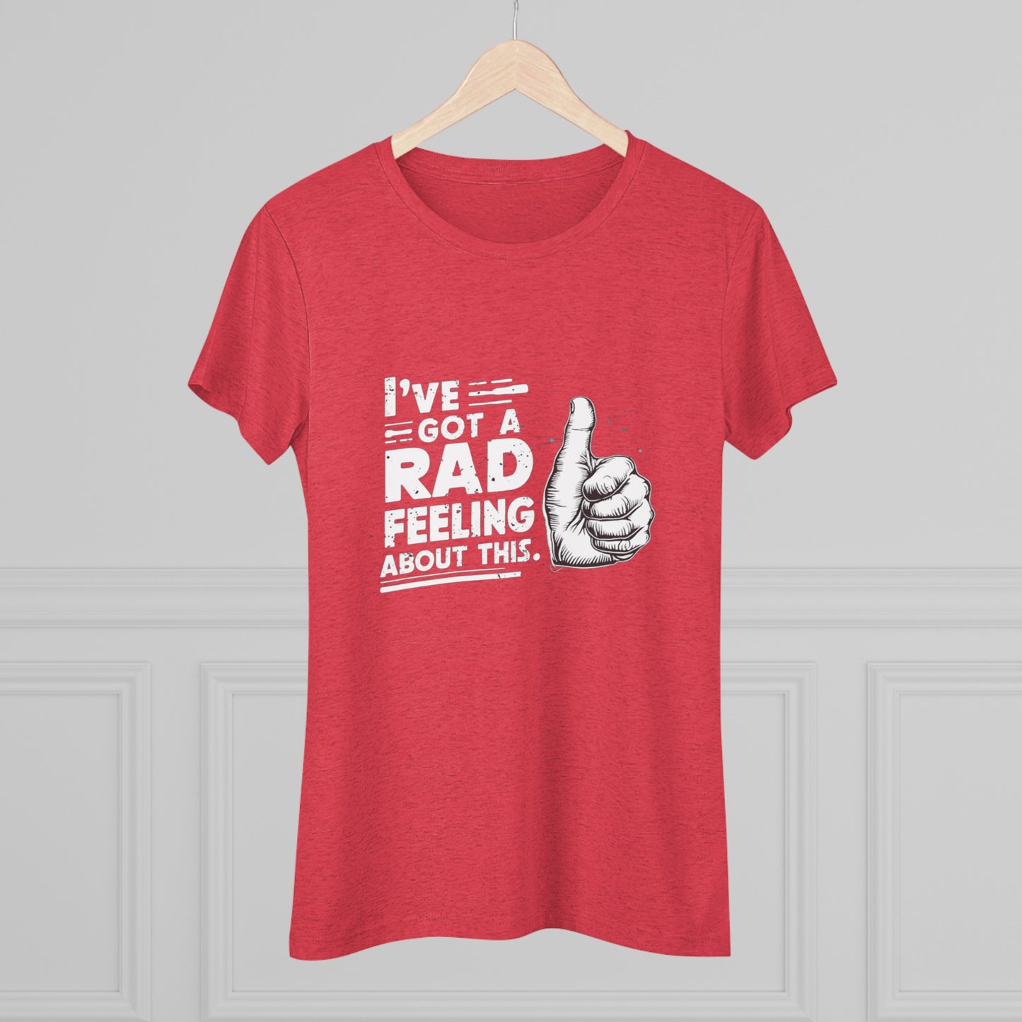 I've Got A Rad Feeling About This | Women's Triblend Tee | Star Wars | Funny | New | Gift | Han Solo | Skywalker | May the 4th | Fourth