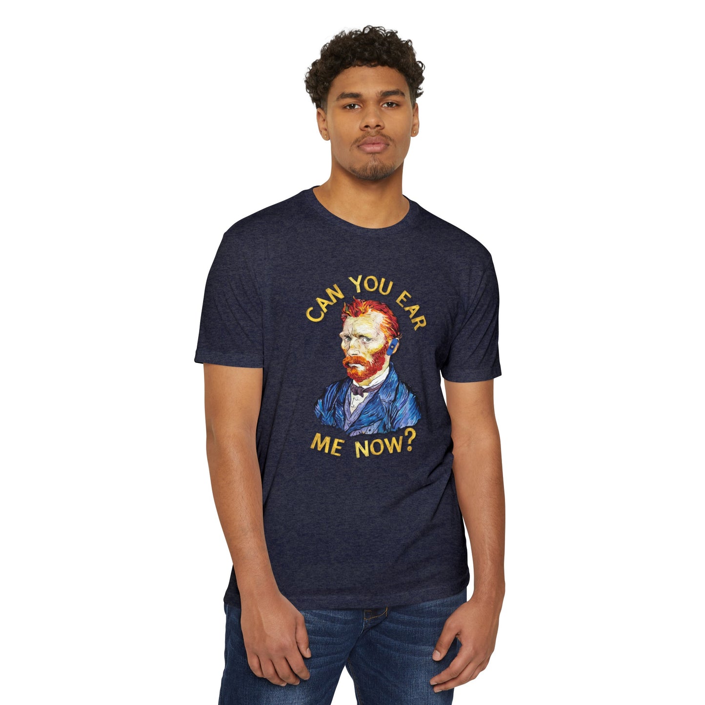 Van Gogh Can You Ear Me Now? | CVC Jersey Tee | Artistic | New Design | 2024 | Funny | Birthday Gift | Art Gift | Hilarious Tee