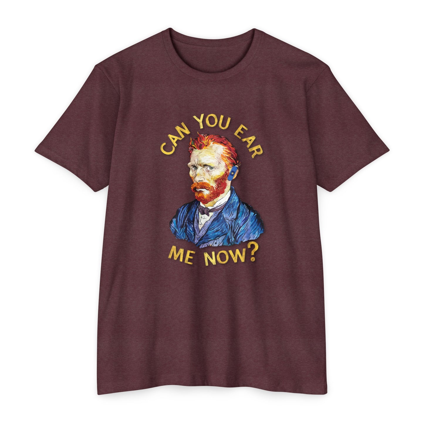 Van Gogh Can You Ear Me Now? | CVC Jersey Tee | Artistic | New Design | 2024 | Funny | Birthday Gift | Art Gift | Hilarious Tee