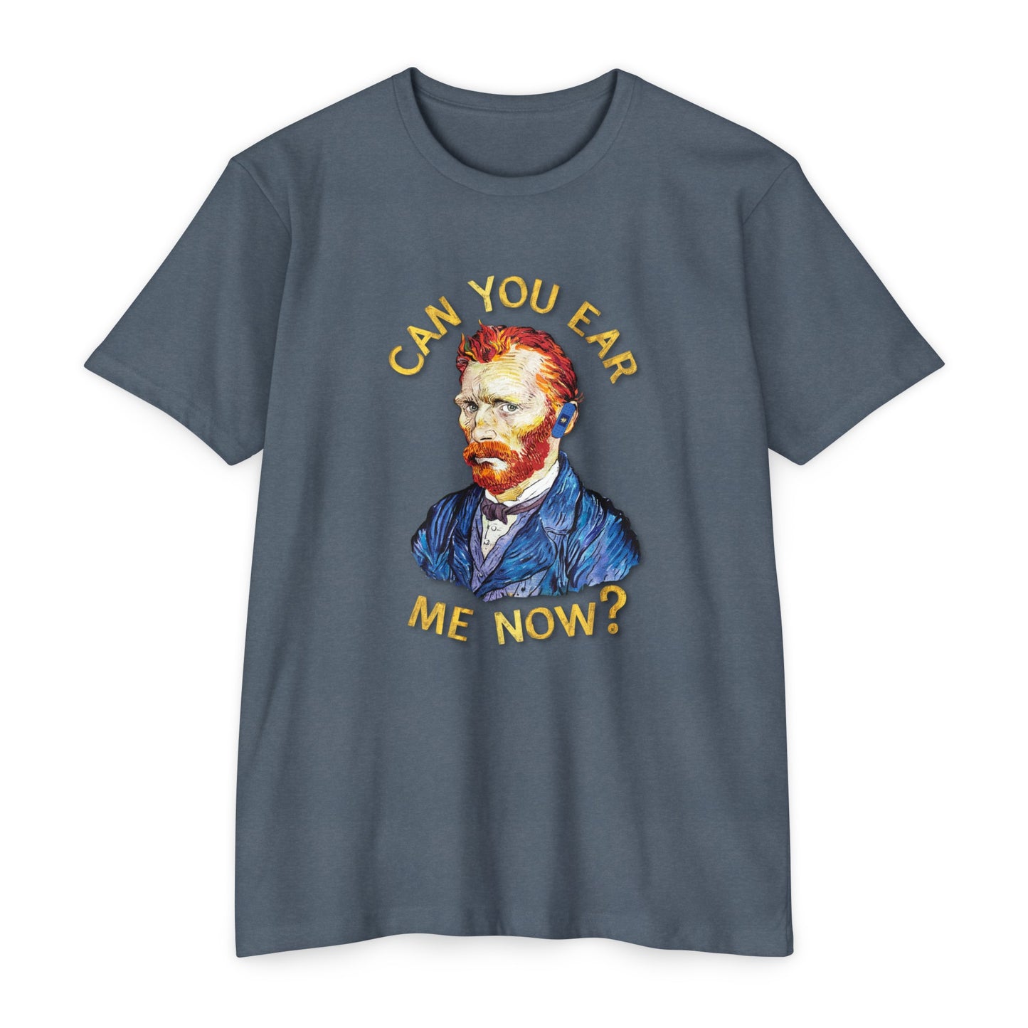 Van Gogh Can You Ear Me Now? | CVC Jersey Tee | Artistic | New Design | 2024 | Funny | Birthday Gift | Art Gift | Hilarious Tee