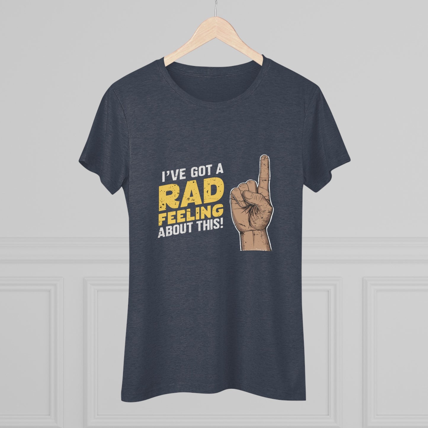 I've Got A Rad Feeling About This | Women's Triblend Tee | Star Wars | Funny | New | Gift | Han Solo | Skywalker | May the 4th | Fourth