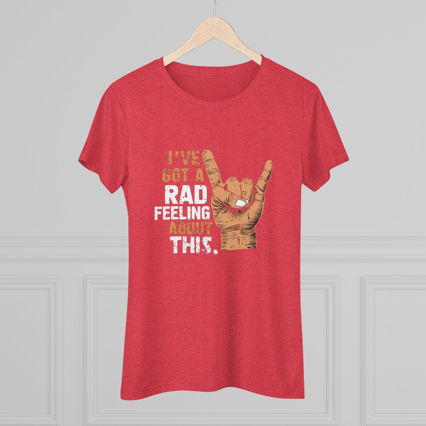 I've Got A Rad Feeling About This | Women's Triblend Tee | Star Wars | Funny | New | Gift | Han Solo | Skywalker | May the 4th | Fourth
