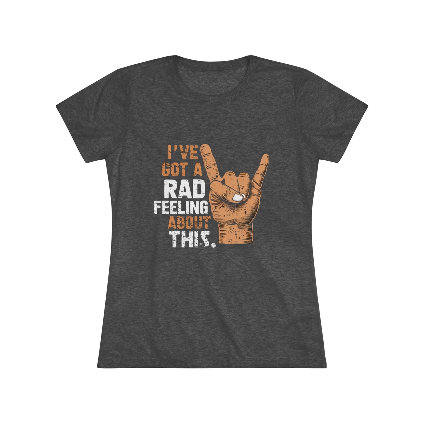 I've Got A Rad Feeling About This | Women's Triblend Tee | Star Wars | Funny | New | Gift | Han Solo | Skywalker | May the 4th | Fourth