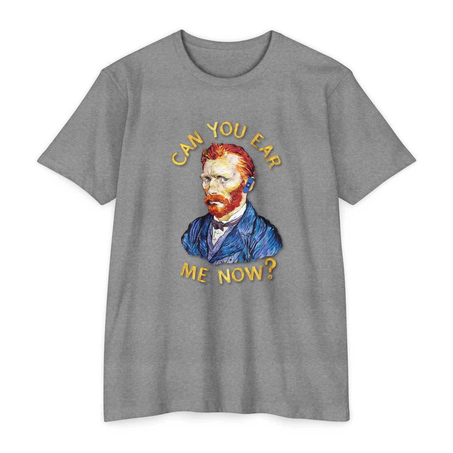 Van Gogh Can You Ear Me Now? | CVC Jersey Tee | Artistic | New Design | 2024 | Funny | Birthday Gift | Art Gift | Hilarious Tee