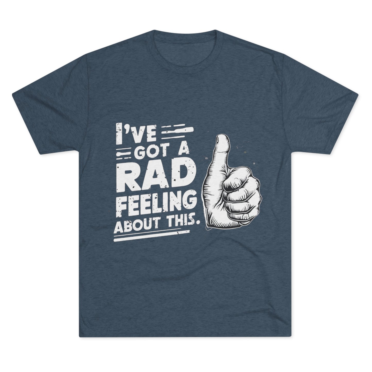 I've Got A Rad Feeling About This | Unisex Tri-Blend Crew Tee | Star Wars | Funny | New | Gift | Han Solo | Skywalker | May the 4th | Fourth