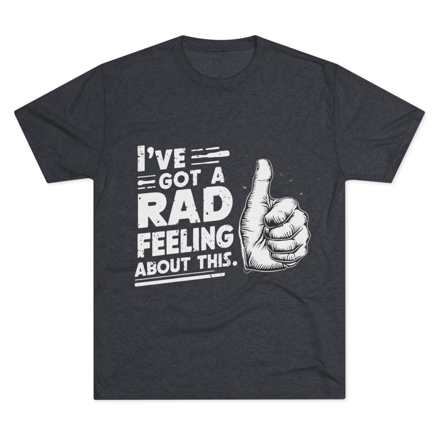 I've Got A Rad Feeling About This | Unisex Tri-Blend Crew Tee | Star Wars | Funny | New | Gift | Han Solo | Skywalker | May the 4th | Fourth