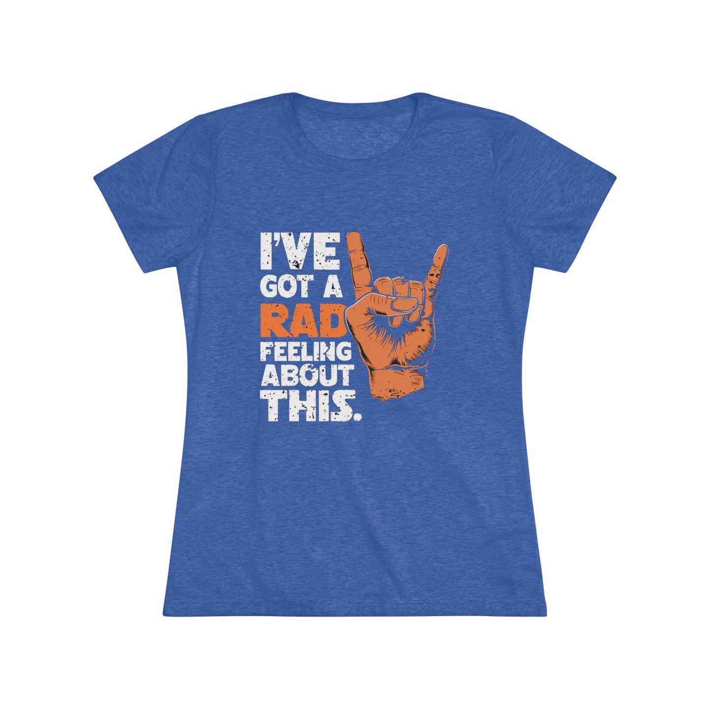 I've Got A Rad Feeling About This | Women's Triblend Tee | Star Wars | Funny | New | Gift | Han Solo | Skywalker | May the 4th | Fourth