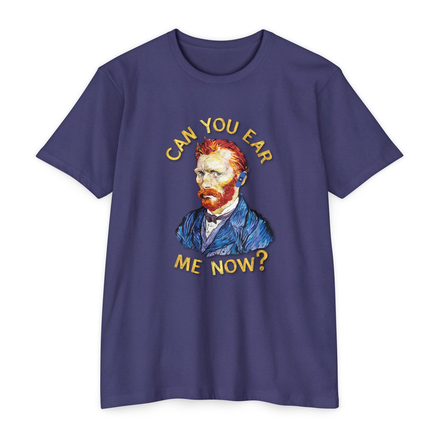 Van Gogh Can You Ear Me Now? | CVC Jersey Tee | Artistic | New Design | 2024 | Funny | Birthday Gift | Art Gift | Hilarious Tee