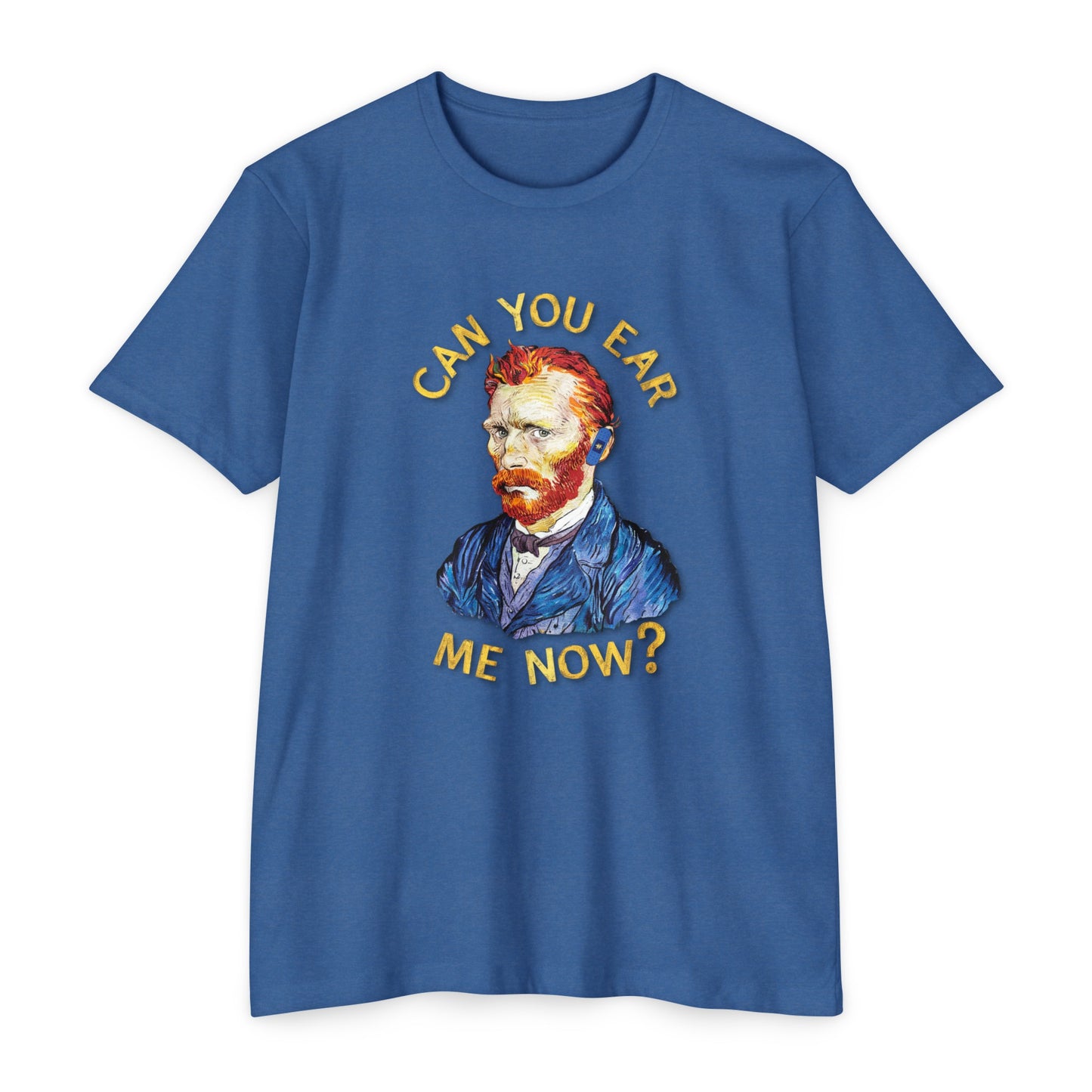 Van Gogh Can You Ear Me Now? | CVC Jersey Tee | Artistic | New Design | 2024 | Funny | Birthday Gift | Art Gift | Hilarious Tee