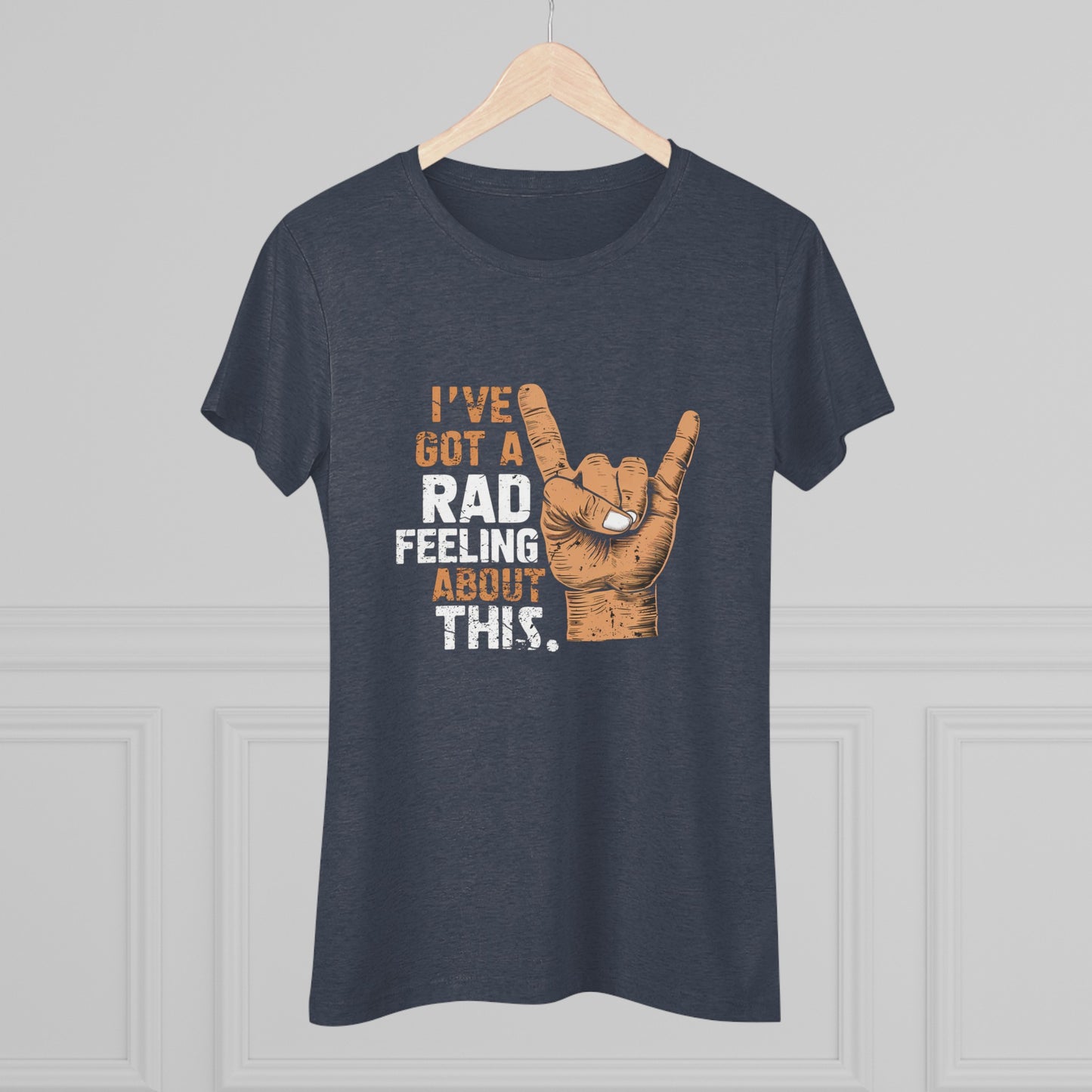 I've Got A Rad Feeling About This | Women's Triblend Tee | Star Wars | Funny | New | Gift | Han Solo | Skywalker | May the 4th | Fourth
