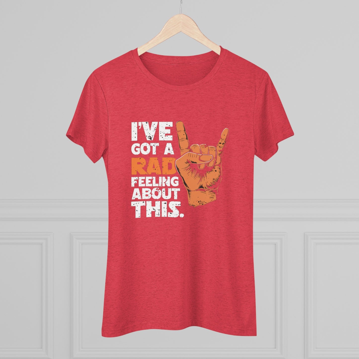 I've Got A Rad Feeling About This | Women's Triblend Tee | Star Wars | Funny | New | Gift | Han Solo | Skywalker | May the 4th | Fourth
