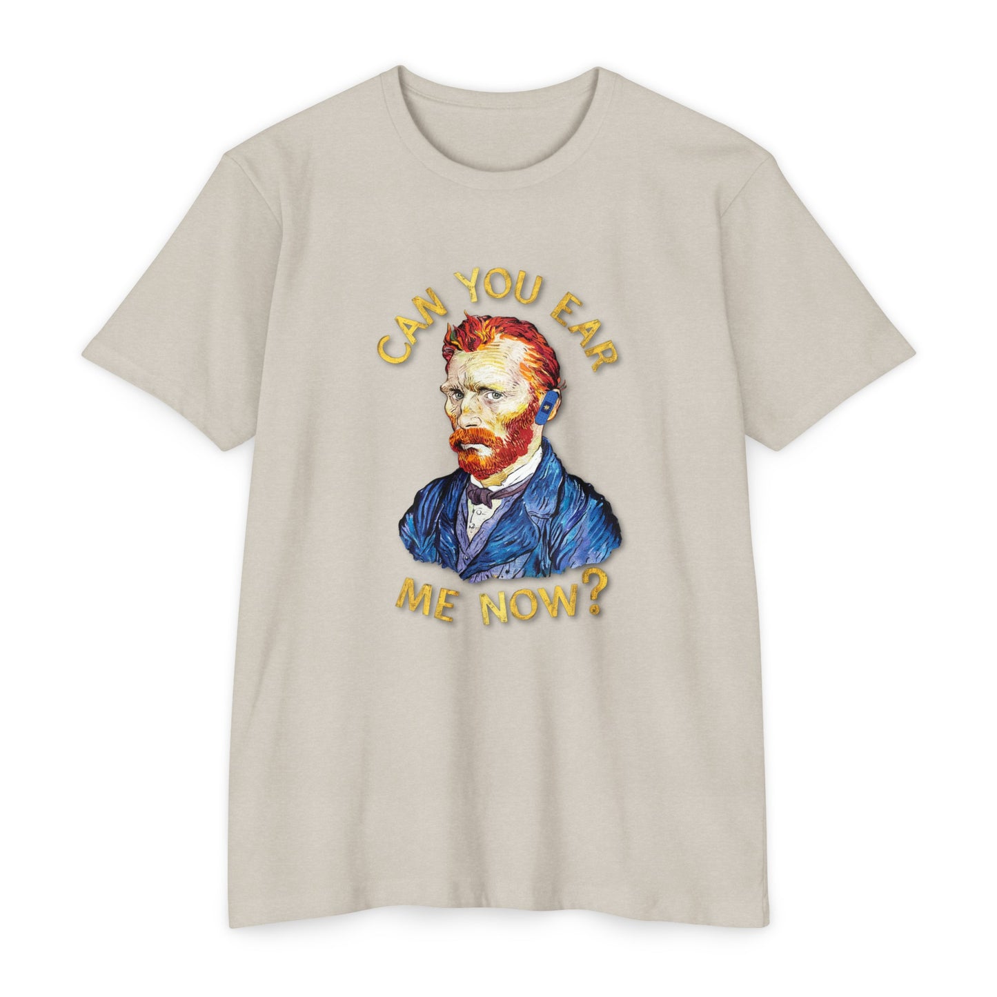 Van Gogh Can You Ear Me Now? | CVC Jersey Tee | Artistic | New Design | 2024 | Funny | Birthday Gift | Art Gift | Hilarious Tee
