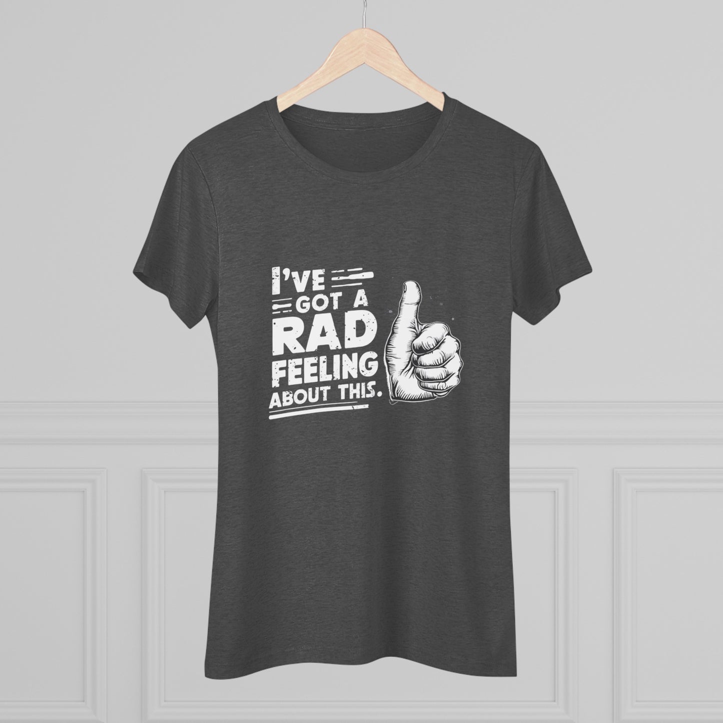 I've Got A Rad Feeling About This | Women's Triblend Tee | Star Wars | Funny | New | Gift | Han Solo | Skywalker | May the 4th | Fourth