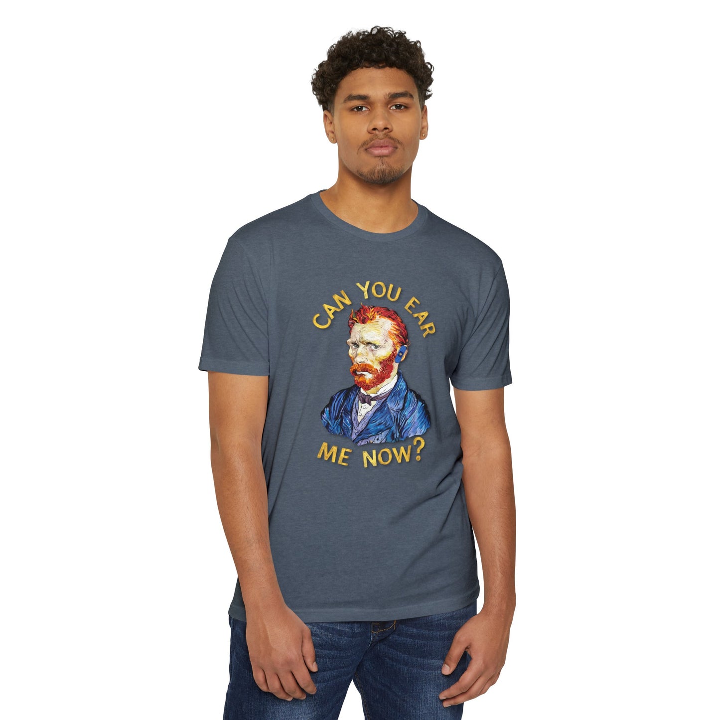 Van Gogh Can You Ear Me Now? | CVC Jersey Tee | Artistic | New Design | 2024 | Funny | Birthday Gift | Art Gift | Hilarious Tee