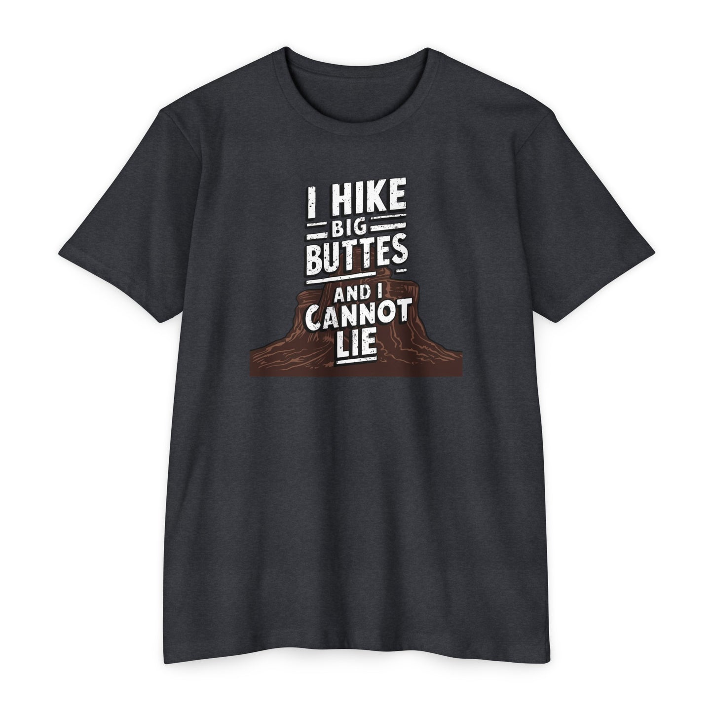 I Hike Big Buttes And I Cannot Lie | CVC Jersey Tee | Funny | New | 2024 | Funny | Birthday Gift | Hiker Gift | Hilarious | Colorado Summer