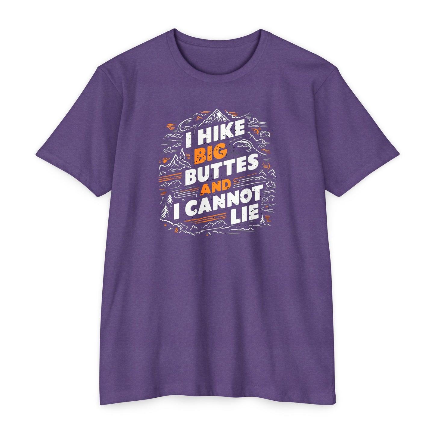 I Hike Big Buttes And I Cannot Lie | CVC Jersey Tee | Funny | New | 2024 | Funny | Birthday Gift | Hiker Gift | Hilarious | Colorado Summer