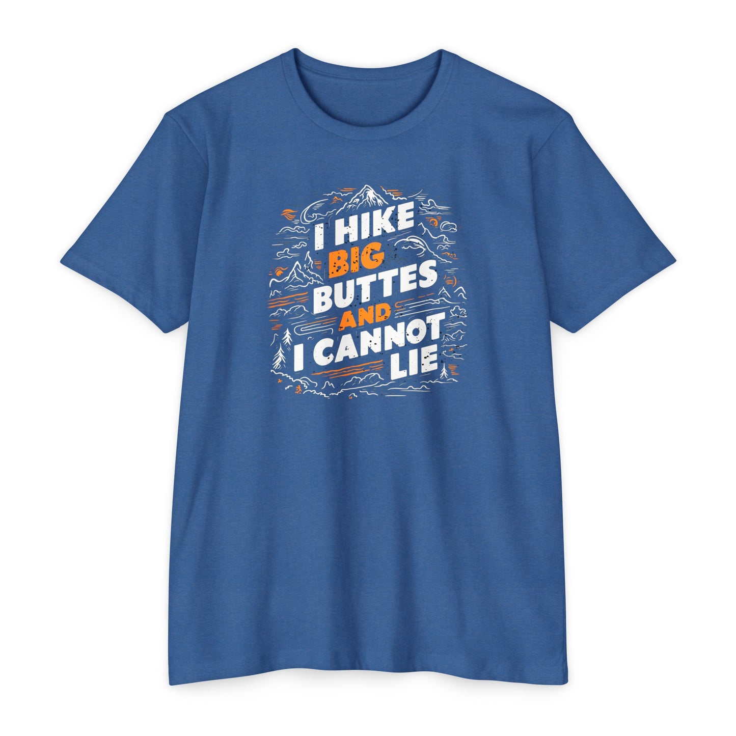 I Hike Big Buttes And I Cannot Lie | CVC Jersey Tee | Funny | New | 2024 | Funny | Birthday Gift | Hiker Gift | Hilarious | Colorado Summer
