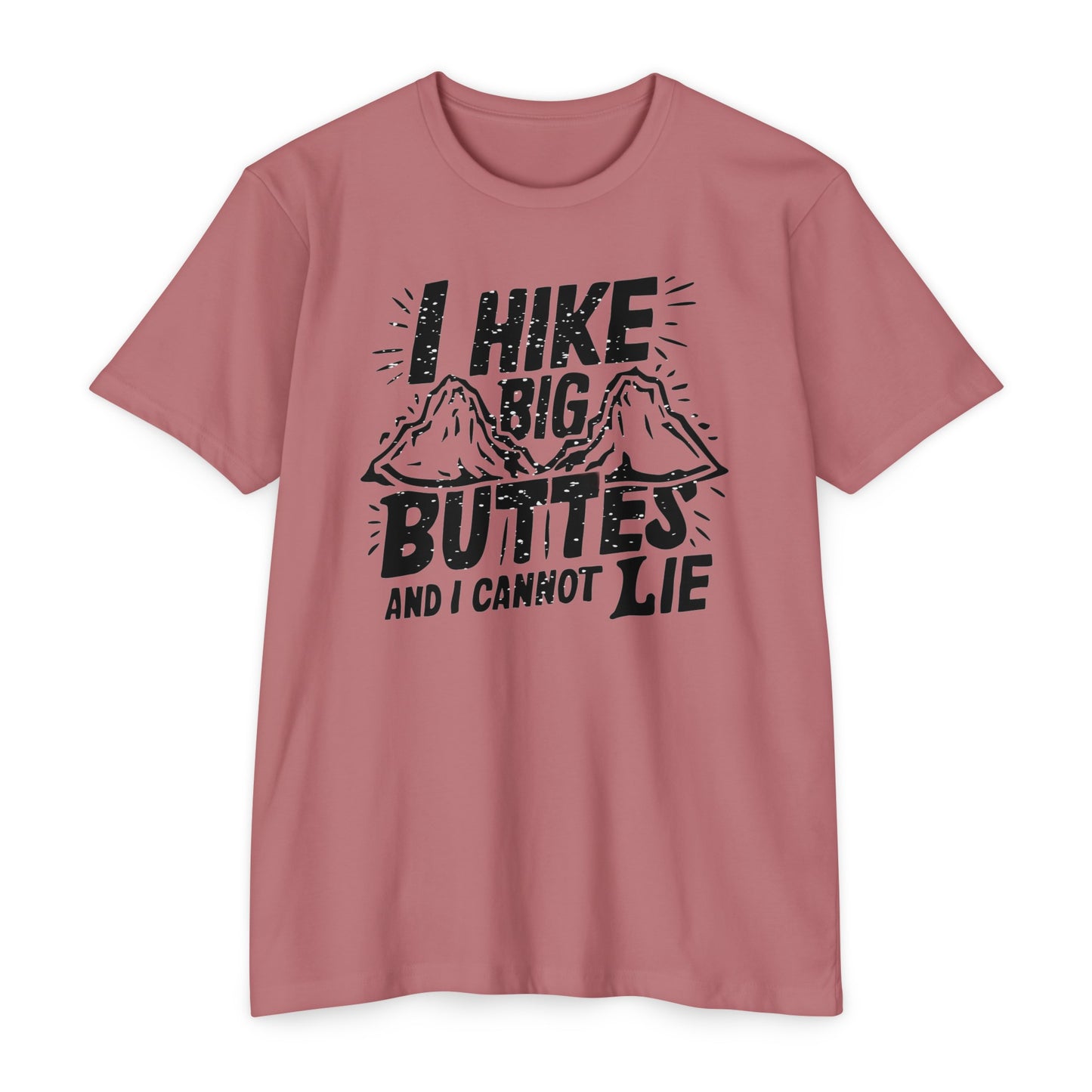 I Hike Big Buttes And I Cannot Lie | CVC Jersey Tee | Funny | New | 2024 | Funny | Birthday Gift | Hiker Gift | Hilarious | Colorado Summer