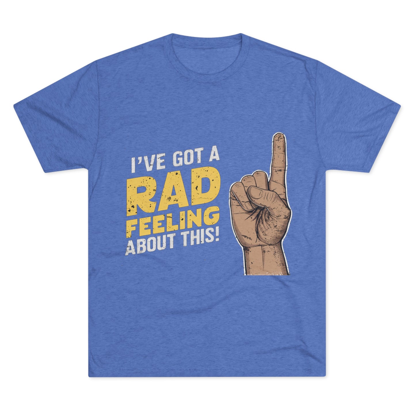 I've Got A Rad Feeling About This | Unisex Tri-Blend Crew Tee | Star Wars | Funny | New | Gift | Han Solo | Skywalker | May the 4th | Fourth