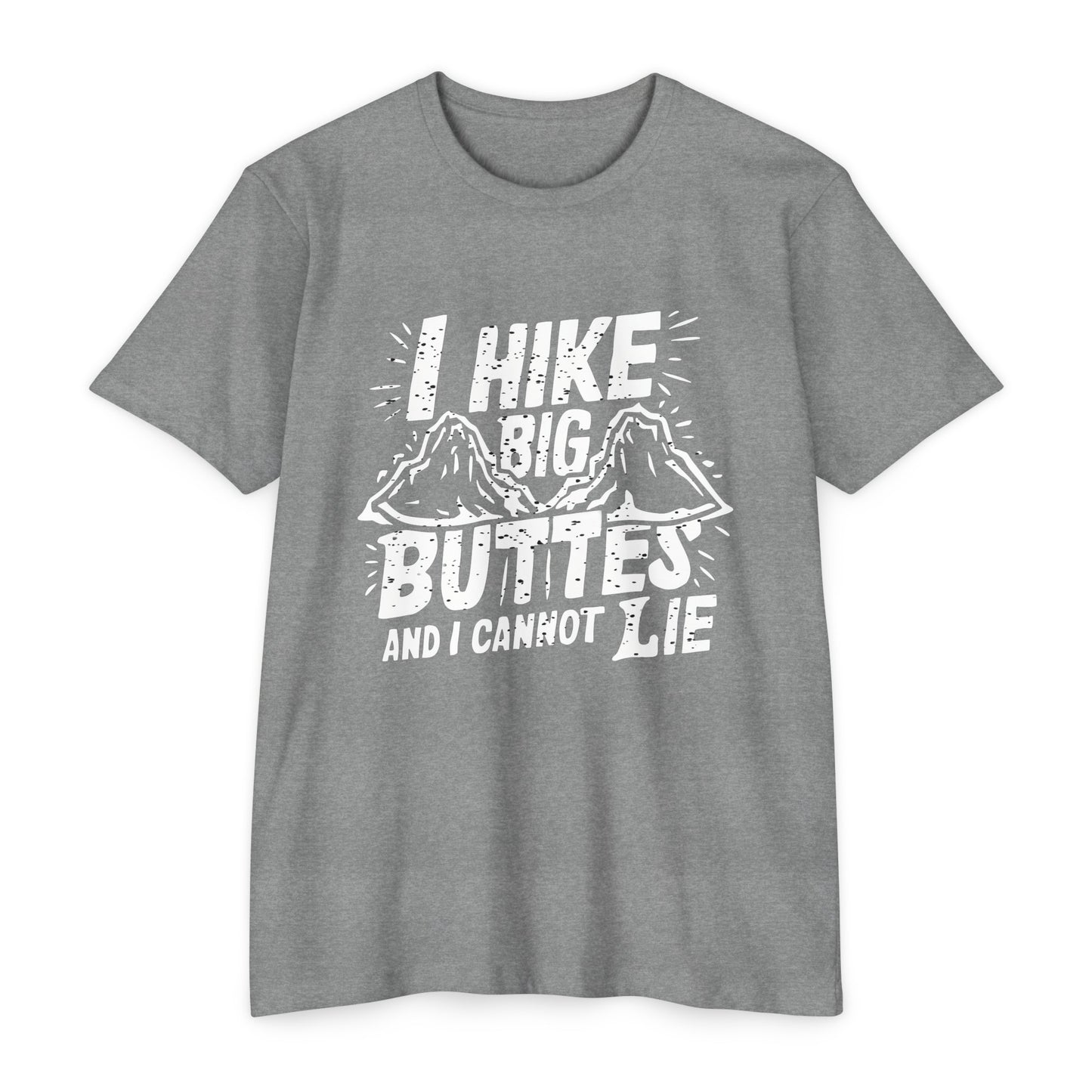 I Hike Big Buttes And I Cannot Lie | CVC Jersey Tee | Funny | New | 2024 | Funny | Birthday Gift | Hiker Gift | Hilarious | Colorado Summer